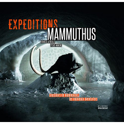 Expéditions Mammuthus. Chasseurs de mammouths les nouveaux aventuriers