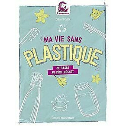 Ma vie sans plastique: Je passe au zéro déchet