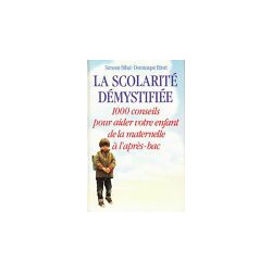 La scolarité démystifiée: 1000 conseils pour aider votre enfant de...