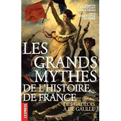 Les grands mythes de l'histoire de France - Des gaulois à de Gaulle