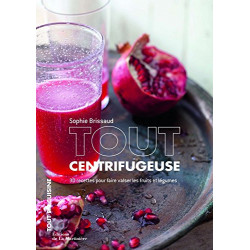 Tout centrifugeuse. 30 recettes pour faire valser