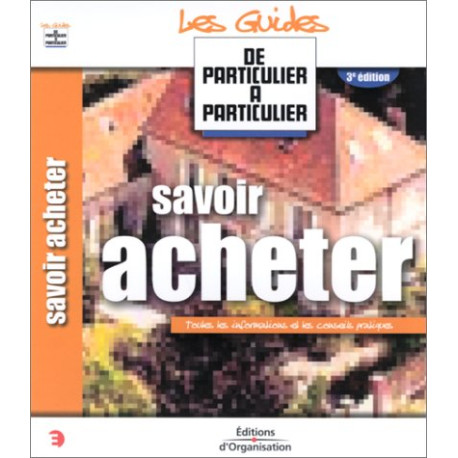 Savoir acheter : Toutes les informations et les conseils pratiques