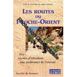 Les routes du Proche Orient. Des séjours d'Abrahm aux caravanes de...