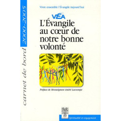 L'Evangile au coeur de notre bonne volonté : Carnet de bord 2000-2005