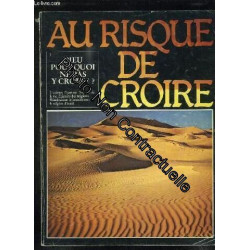 AU RISQUE DE CROIRE TOME 1: DIEU POURQUOI NE PAS Y CROIRE