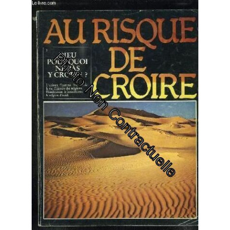 AU RISQUE DE CROIRE TOME 1: DIEU POURQUOI NE PAS Y CROIRE