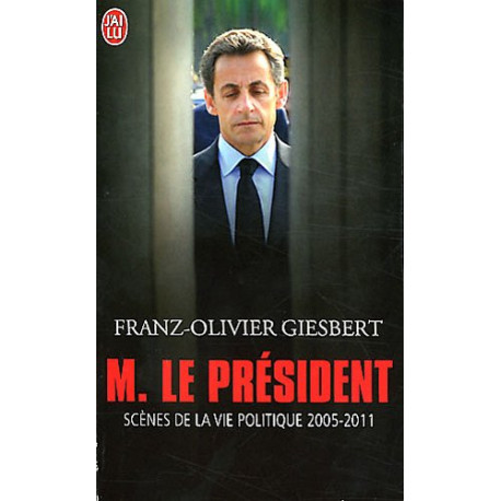 Monsieur le Président : Scènes de la vie politique (2005-2011)