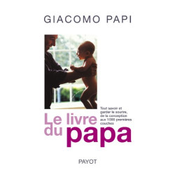 Le livre du papa : Tout savoir et garder le sourire de la...