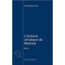 L'histoire véridique de Makhtar : Ou Que faire des huit cents mois...