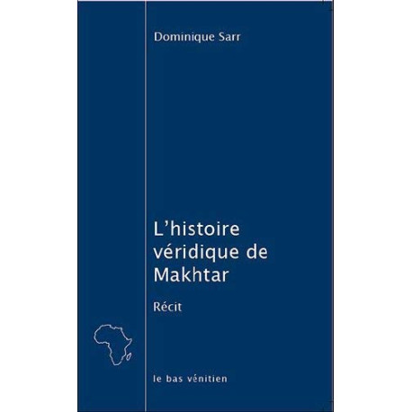 L'histoire véridique de Makhtar : Ou Que faire des huit cents mois...