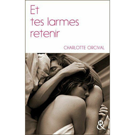 Et tes larmes retenir: la romance à la française une deuxième...