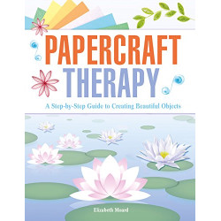 Papercraft Therapy: A Step-by-step Guide to Creating Beautiful Objects