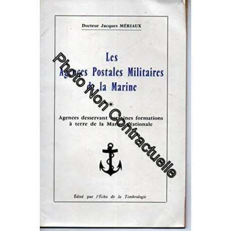 Dr Jacques Mériaux. Les Agences postales militaires de la marine :...