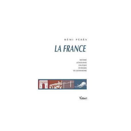 La France : Histoire Géographie Politique Economie Vie quotidienne