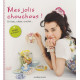 Mes jolis chouchous ! : En tissu ruban crochet... Faciles à réaliser