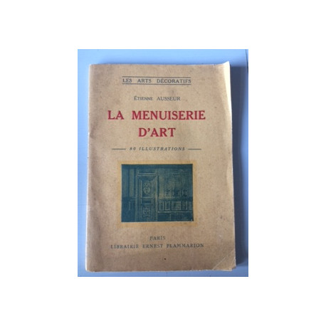 LES ARTS DECORATIFS - LA MENUISERIE D'ART - 80 ILLUSTRATIONS