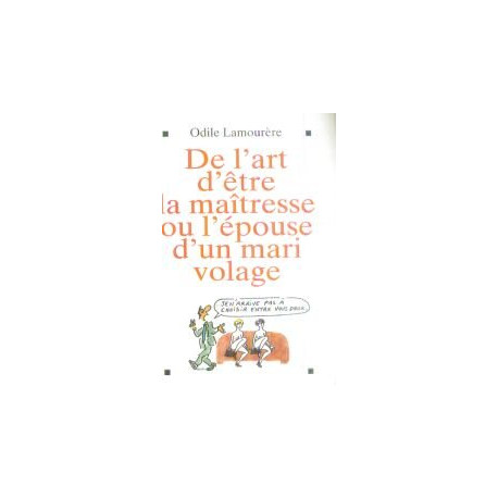 De l'art d'être la maîtresse ou l'épouse d'un mari volage