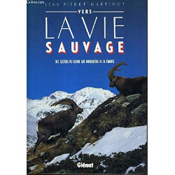 Vers la vie sauvage : Des castors du Rhône aux bouquetins de la...