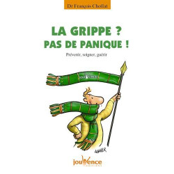 La grippe ? : Pas de panique ! Prévenir soigner guérir