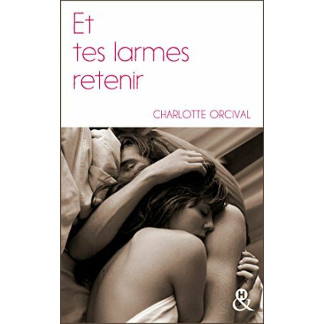 Et tes larmes retenir: la romance à la française une deuxième...