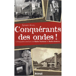 Conquérants des ondes ! : L'incroyable histoire de Radio-Toulouse...