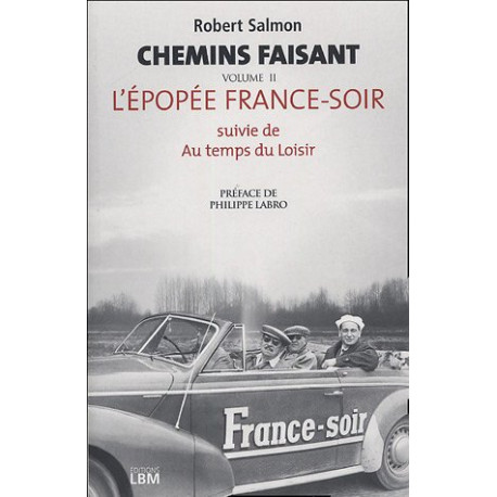 Chemin faisant : Tome 2 L'épopée France-Soir suivie de Au temps...