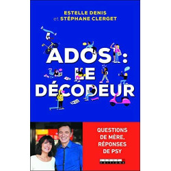 Ados : le décodeur: Questions de mère réponses de psy