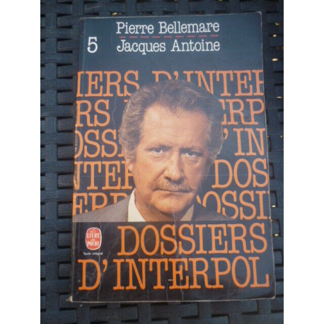 p bellemare j antoine Les dossiers d'Interpol 5 le livre de poche