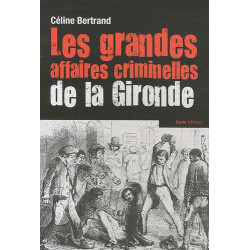 Les grandes affaires criminnelles de la Gironde