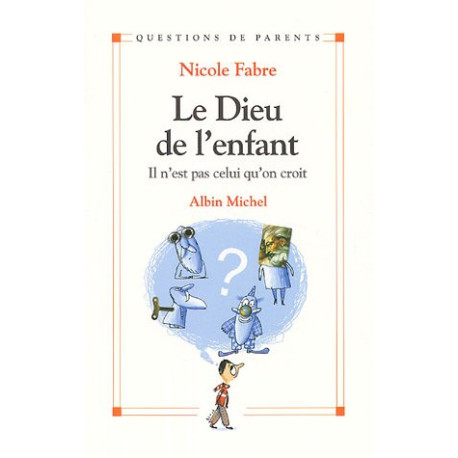 Le Dieu de l'enfant : Il n'est pas celui qu'on croit