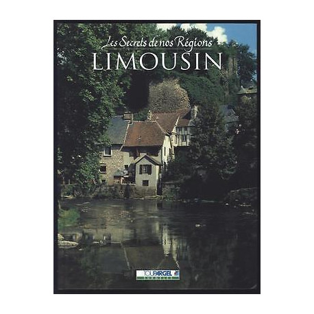 Les Secrets De Nos Régions LE LIMOUSIN