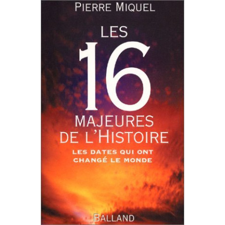 Les 16 majeures de l'Histoire : Les dates qui ont changé le monde