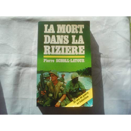 La Mort dans la rizière : 30 ans de guerre en Indochine