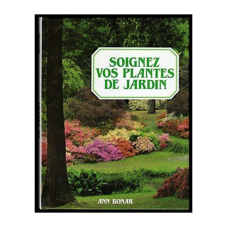 BONAR Ann SOIGNEZ VOS PLANTES DE JARDIN France Loisirs JARDINAGE...