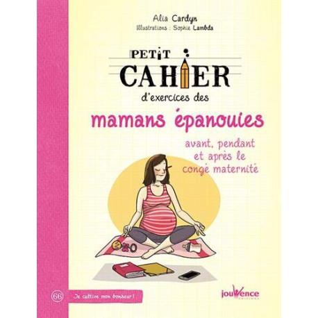 Petit Cahier d'Exercices des Mamans Epanouies : Avant Pendant et...