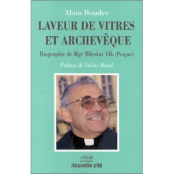 Laveur de vitres et archevêque : Biographie de Mgr Miloslav Vlk...