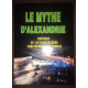 LE MYTHE D'ALEXANDRE - HISTOIRE DE LA PLUS CELEBRE BIBLIOTHEQUE DU...