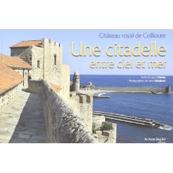 Citadelle Entre Ciel et Mer (une) Chateau Royal de Collioure