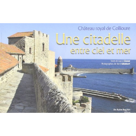 Citadelle Entre Ciel et Mer (une) Chateau Royal de Collioure