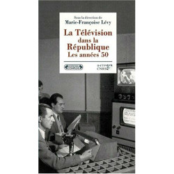 La Télévision dans la République. Les années cinquante