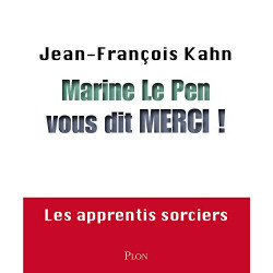 Marine Le Pen vous dit merci ! Les apprentis sorciers