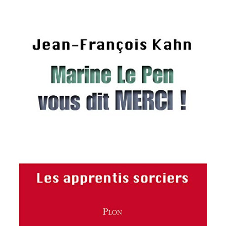 Marine Le Pen vous dit merci ! Les apprentis sorciers