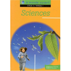 A monde ouvert : sciences cycle 3 niveau 1. Livre de l'élève