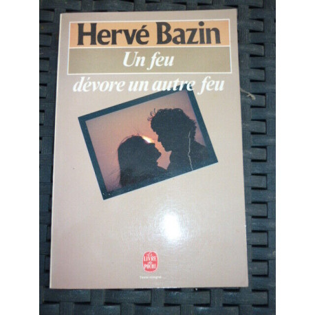 h bazin Un feu dévore Un autre feu Le livre de poche