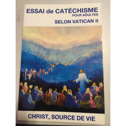 ESSAI DE CATECHISME POUR ADULTE SELON VATICAN II CHRIST SOURCE DE VIE