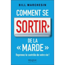 Comment se sortir de la "marde" - Reprenez le contrôle de votre vie