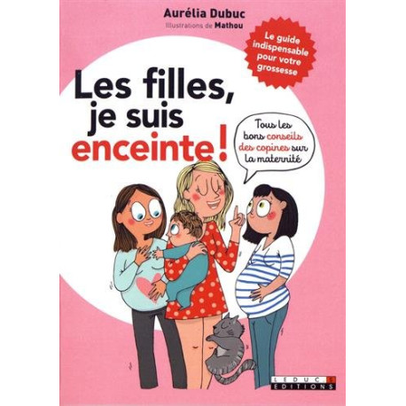 Les filles je suis enceinte !: Tous les bons conseils des copines...