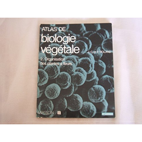 Atlas de biologie vegetale t2 : organisation des plantes a fleurs