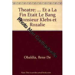 Theatre: ... Et a La Fin Etait Le Bang Monsieur Klebs et Rozalie