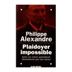 PLAIDOYER IMPOSSIBLE POUR UN VIEUX PRESIDENT ABANDONNE PAR LES SIENS